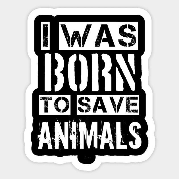 I was born to save animals Sticker by Aymen designer 